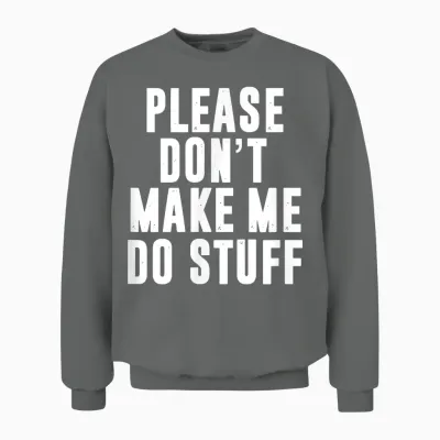 Please Don't Make Me Do Stuff for Lazy Teenager Unisex Sweatshirt - Graphite Heather