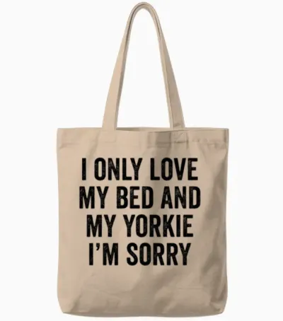 I Only Love My Bed and My Yorkshire Terrier Tote Bags - Natural