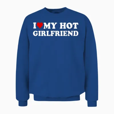 I Love My Hot Girlfriend I Heart My Hot Girlfriend Funny Unisex Sweatshirt - Royal