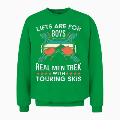 Lifts Are for Boys Real Men Trek Touring Skis Unisex Sweatshirt - Irish Green