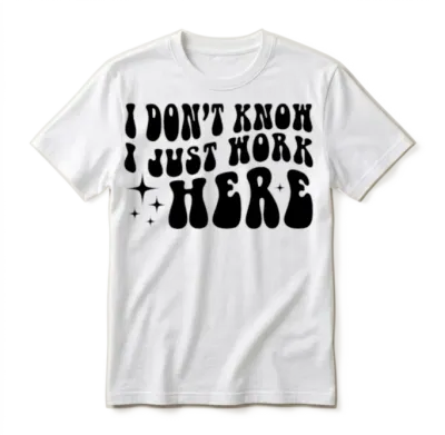 I Don't Know I Just Work Here Quote Unisex T-Shirt - White