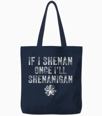 St Patricks Day if I Shenan Once I'll Shenanigan Clovers Tote Bags - Navy