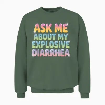 Fragen Sie Mich Nach Meinem Explosiven Durchfall Unisex Sweatshirt - Military Green