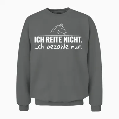 Ich Reite Nicht Ich Bezahle Nur Unisex Sweatshirt - Graphite Heather