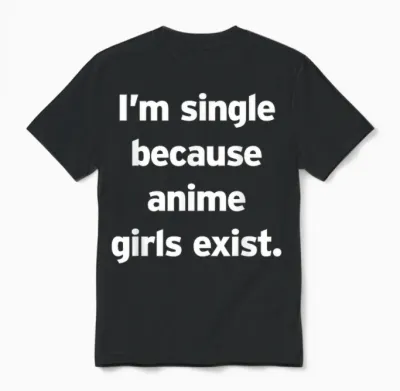 Single, Weil Es Anime-Girls Gibt Lustiges Cringe Weeb Otaku Unisex T-Shirt - Black