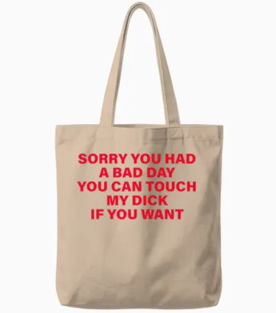 Tut Mir Leid, Dass Du Einen Schlechten Tag Hattest. Du Kannst Meinen Schwanz Anfassen, Wenn Du Willst Tote Bags - Natural