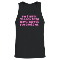 I'm Street So Look Both Ways Before You Cross Me Unisex Tank Top - Black – 2