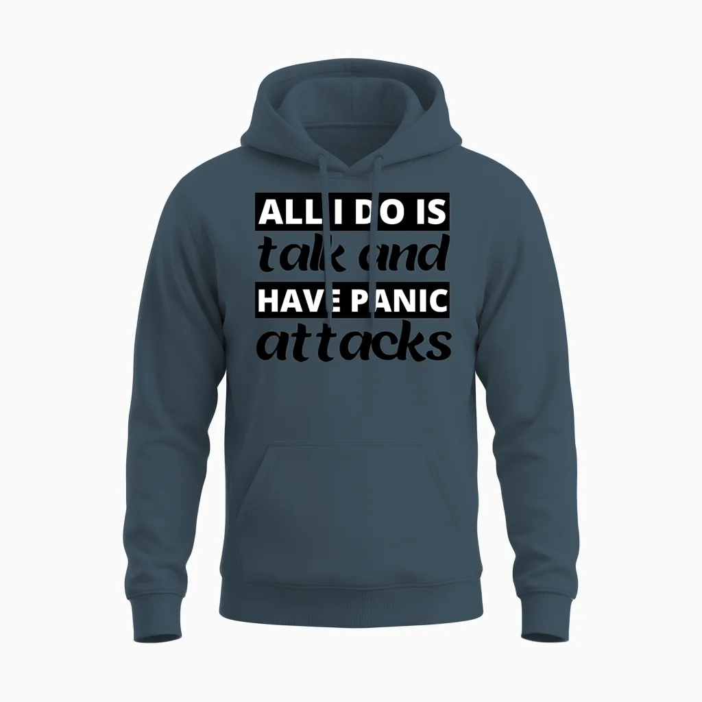 All I Do Is Talk and Have Panic Attacks Unisex Hoodie in Dark Heather