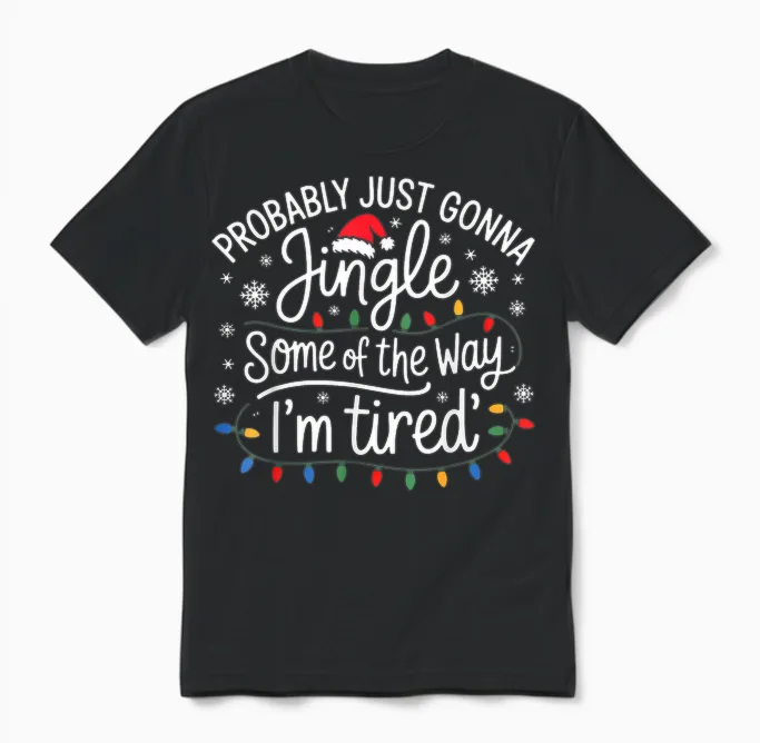 Probably Just Gonna Jingle Some of the Way I'm Tired Unisex T-Shirt in Black