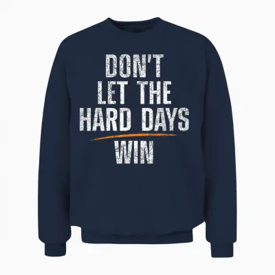 Don't Let Hard Days Win Unisex Sweatshirt - Navy