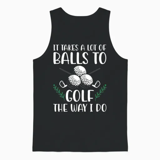 It Takes a Lot of Balls to Golf Like I Do Golfers Unisex Tank Top in Black