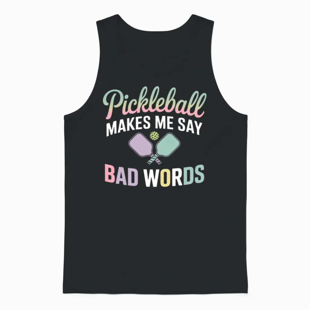 Funny Pickleball Makes Me Say Bad Words Pickleball Unisex Tank Top in Black