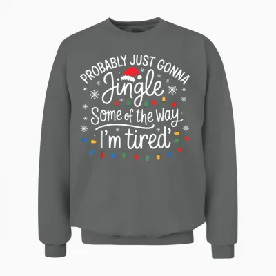 Probably Just Gonna Jingle Some of the Way I'm Tired Unisex Sweatshirt - Graphite Heather