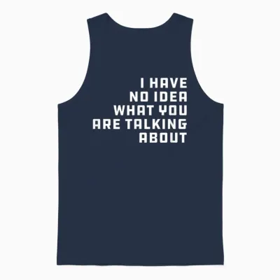 I Have No Idea What You Are Talking About - Geschenk Für Papa Unisex Tank Top - Navy
