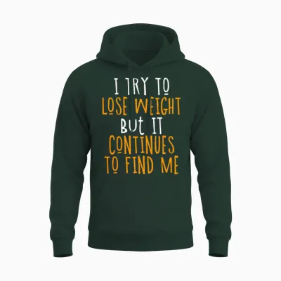 I Try to Lose Weight but It Continues to Find Me Unisex Hoodie - Forest