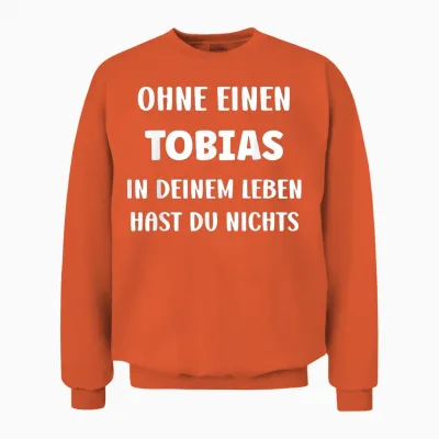 Tobias T-Shirt with German Text "ohne Einen Tobias in Deinem First Name", Black, S Unisex Sweatshirt - Orange