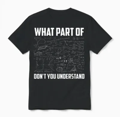 What Part of Don't You Understand | Funny Math Teacher Gift Short Sleeve T-Shirt, Black, Small, Unisex T-Shirt - Black