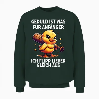 "geduld Ist Für Anfänger Ich Flipp Ggleich Aus Ente Witzig T-Shirt, Black Unisex Sweatshirt - Forest