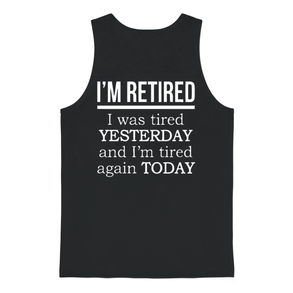 I'm Retired. I Was Tired Yesterday Tired Again Tod Unisex Tank Top - Black