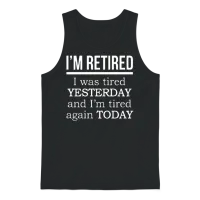 I'm Retired. I Was Tired Yesterday Tired Again Tod Unisex Tank Top - Black – 1