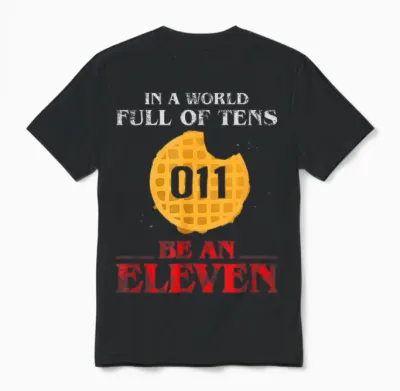 In a World Full of Tens Be an Eleven T-Shirt 011 Waffle Unisex T-Shirt - Black
