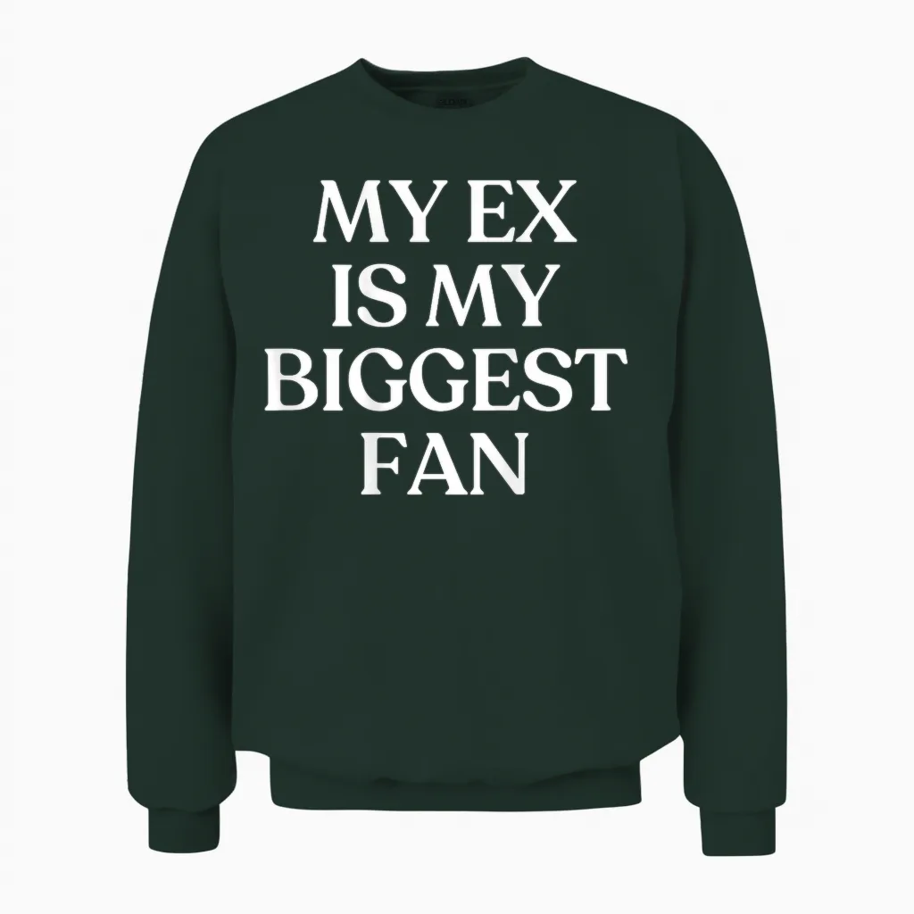 My Ex Is My Biggest Fan Shirt Y2k Aesthetic Trendy Back Unisex Sweatshirt in Forest