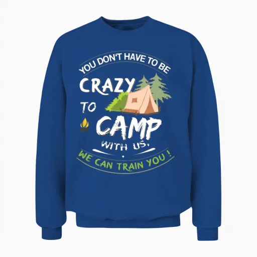 Crazy Campers/camping - We Can Train You Unisex Sweatshirt in Royal