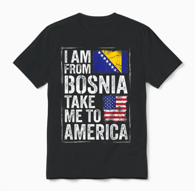 I Am from Bosnia Take Me to America Bosnien Herzegowina Unisex T-Shirt in Black