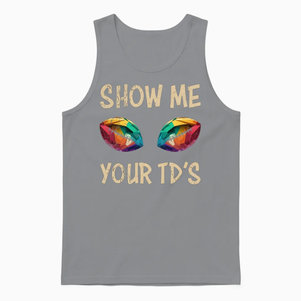 Football Saying Show Me Your Td's Unisex Tank Top in Sport Grey