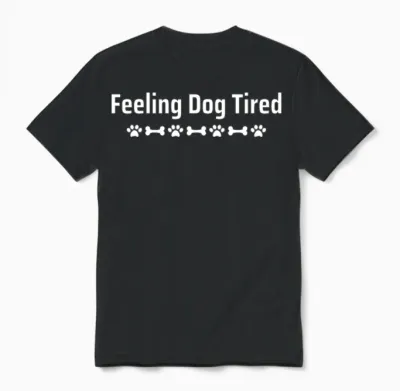 Feeling Dog Tired Dogs Lover Unisex T-Shirt - Black