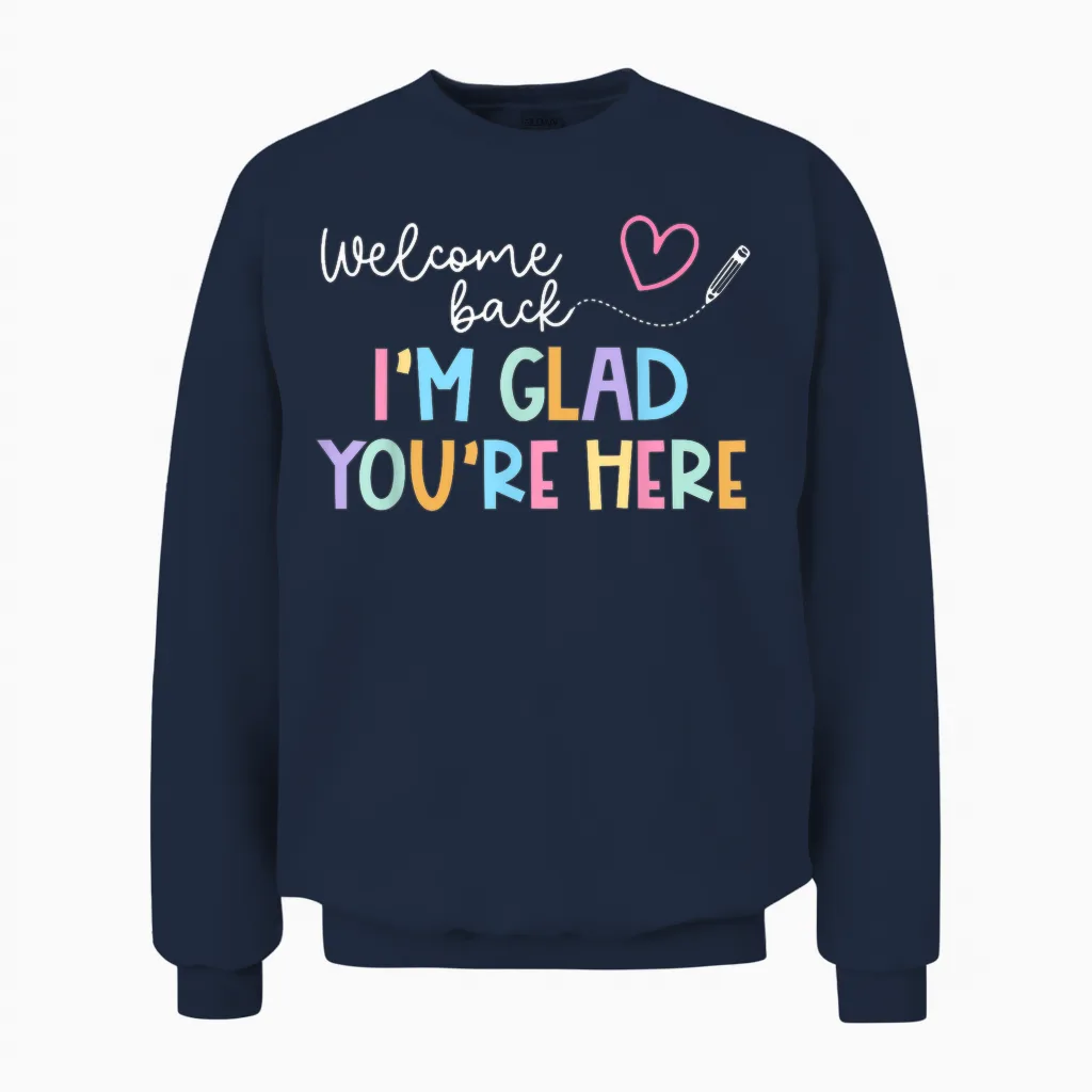 Welcome Back I'm Glad You're Here Back to School Teacher Men Women Unisex Sweatshirt in Navy