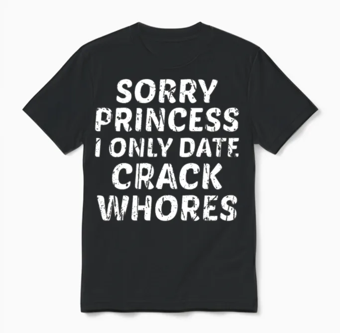 Sorry Princess I Only Date Crack Whores Unisex T-Shirt in Black
