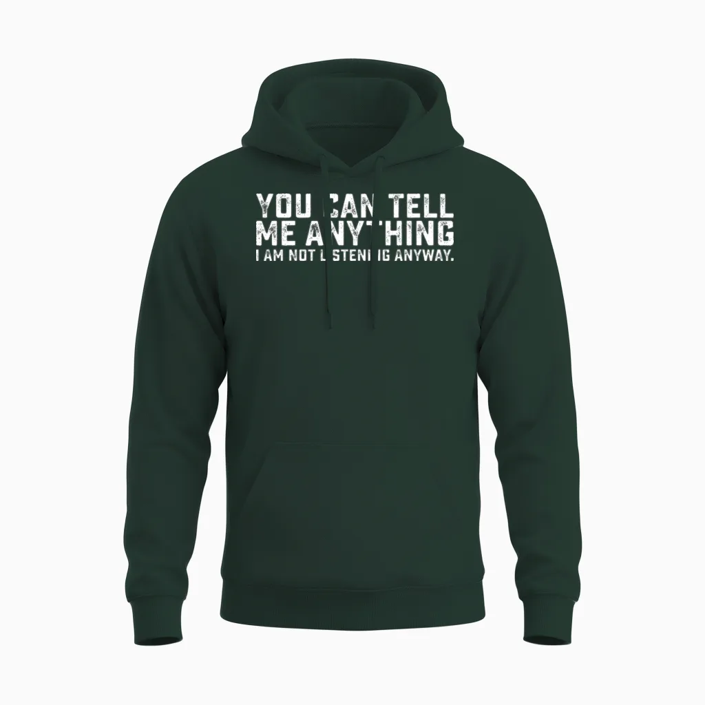 You Can Tell Me Anything I Am Not Listening Anyway Unisex Hoodie in Forest