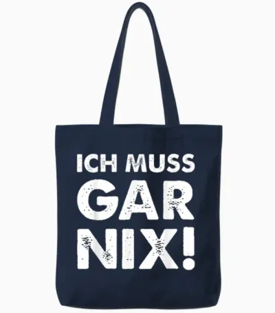 T-Shirt with German Text "ich Muss Gar Nix" [german Language], Black Tote Bags - Navy