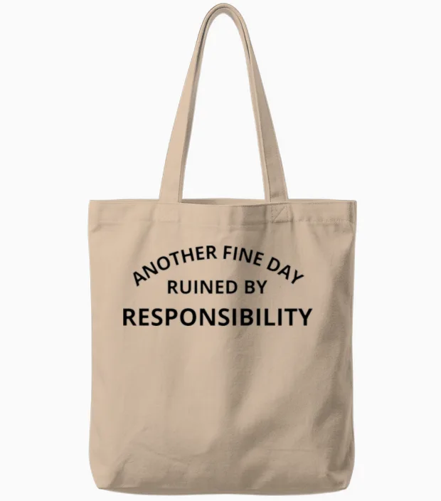 Another Fine Day Ruined by Responsibility Tote Bags in Natural