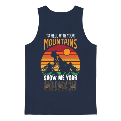 To Hell with Your Mountains Show Me Your Busch Unisex Tank Top - Navy