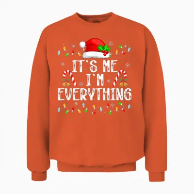 I Have Everything I Want for Christmas Its Me I'm Everything Unisex Sweatshirt - Orange