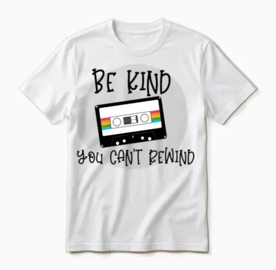 Be Kind You Can't Rewind Unisex T-Shirt - White