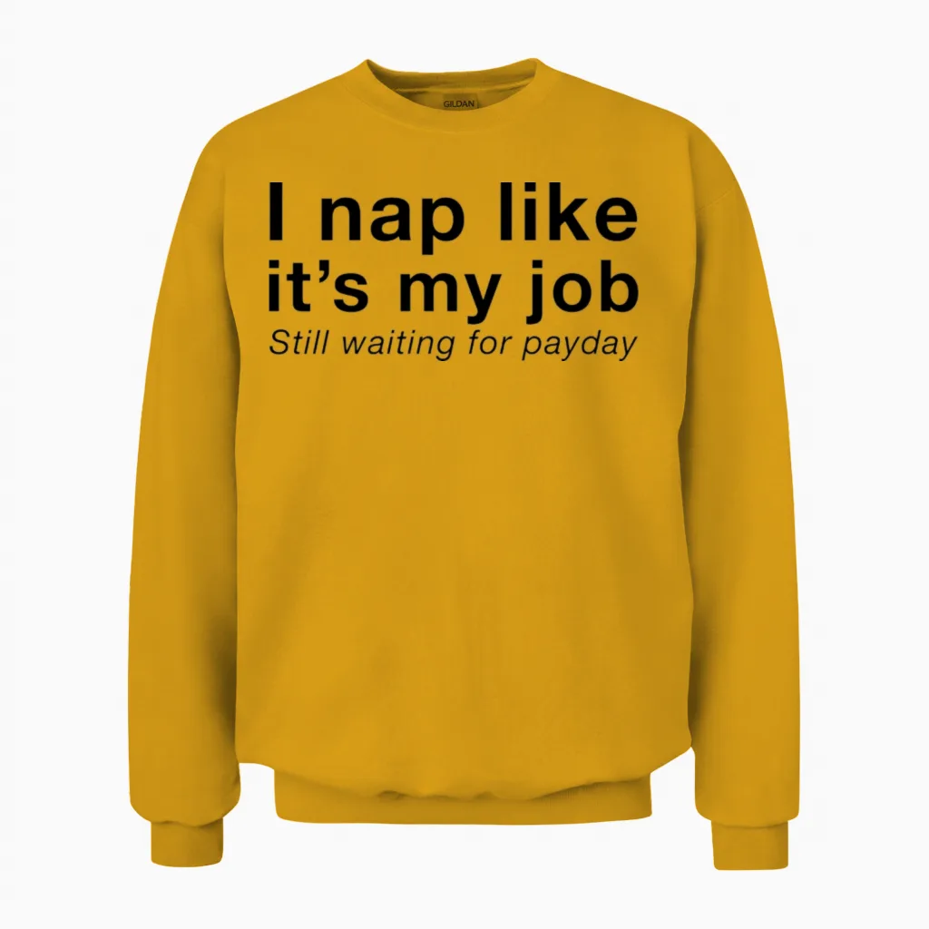 I Nap Like Its My Job β Funny Couple Quote Unisex Sweatshirt in Gold