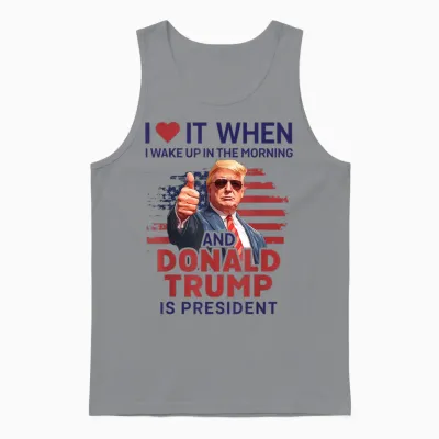 I Love It When I Wake Up and Trump Is President Funny Trump Unisex Tank Top - Sport Grey