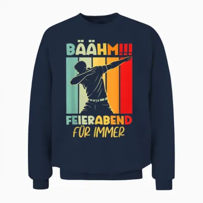 Feierabend Für Immer 2025 2026 2027 Retirement Pension Retireer Unisex Sweatshirt - Navy