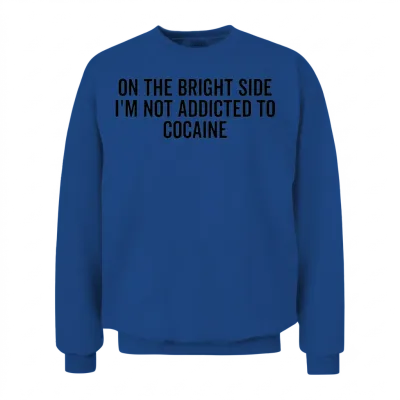 On the Bright Side I'm Not Addicted to Cocaine Unisex Sweatshirt - Royal