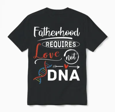 Adoption Fatherhood Requires Love Not Dna Father Unisex T-Shirt - Black