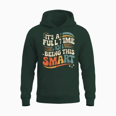 It's a Full Time Job Being This Smart Intelligent |- Unisex Hoodie - Forest