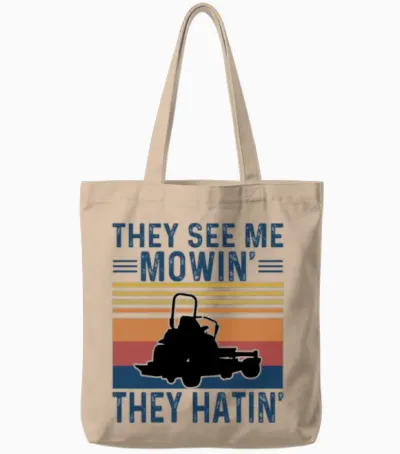 They See Me Mowin, They Hatin Tote Bags - Natural