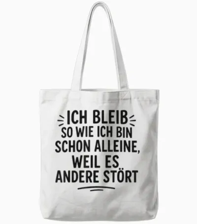 Ich Bleibe Allein So Wie Ich Schon Bin, Weil Es Andere Stört Tote Bags - White