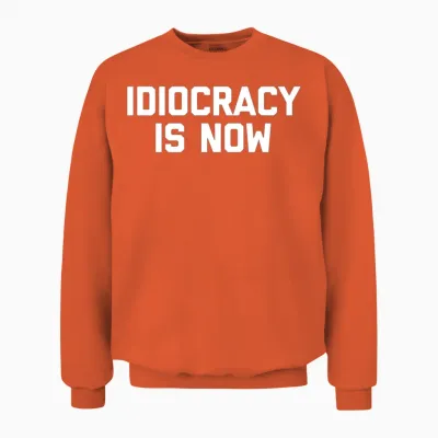 Idiocracy Is Now Saying Political Unisex Sweatshirt - Orange