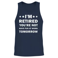 I'm Retired You're Not Have Fun at Work Tomorrow Unisex Tank Top - Navy – 2