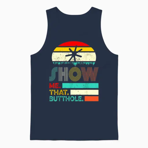 Funny Show Me That Butthole Sacratic Funny Gift Unisex Tank Top in Navy