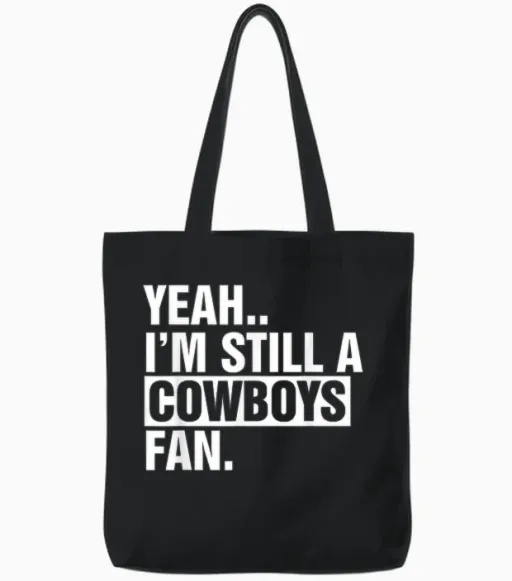 Yeah.. I'm Still a Cowboys Fan Apparel Tote Bags - Black
